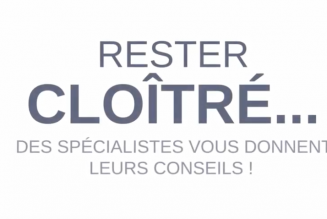 Rester cloîtré… des spécialistes vous donnent leurs conseils !