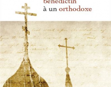 Quelques considérations autour de la sortie de l’ouvrage Lettre d’un moine bénédictin à un orthodoxe