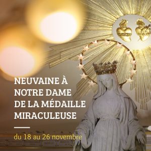 18 NOVEMBRE DEBUT DE LA NEUVAINE A NOTRE DAME DE LA MEDAILLE MIRACULEUSE Pub-rs-300x300
