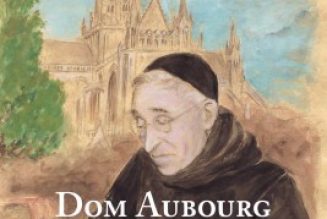 Dom Aubourg, une grande figure monastique, catholique et française