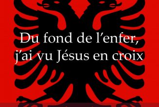 Récit d’un prêtre albanais : Du fond de l’enfer, j’ai vu Jésus en croix