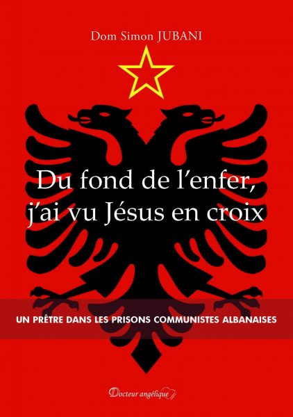 Récit d’un prêtre albanais : Du fond de l’enfer, j’ai vu Jésus en croix