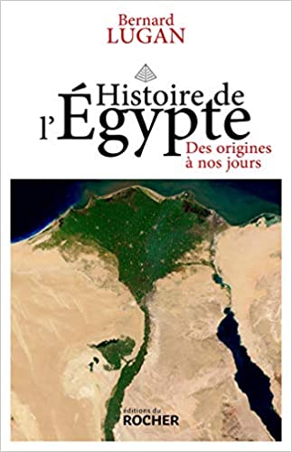 Histoire de l’Egypte: Des origines à nos jours de Bernard LUGAN