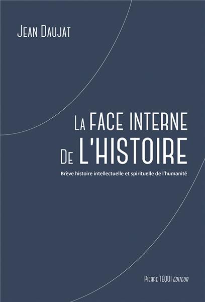 La face interne de l’histoire : Brève histoire intellectuelle et spirituelle de l’humanité